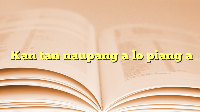 Lyrics for  Kan tan naupang a lo piang a